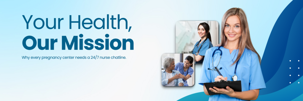 pregnancy center needs a 24/7 nurse chatline