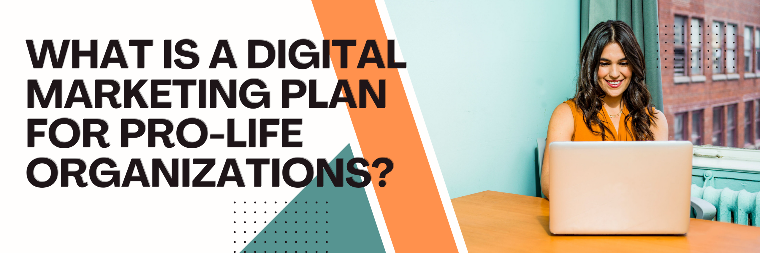What Is a Digital Marketing Plan for Pro-Life Organizations?